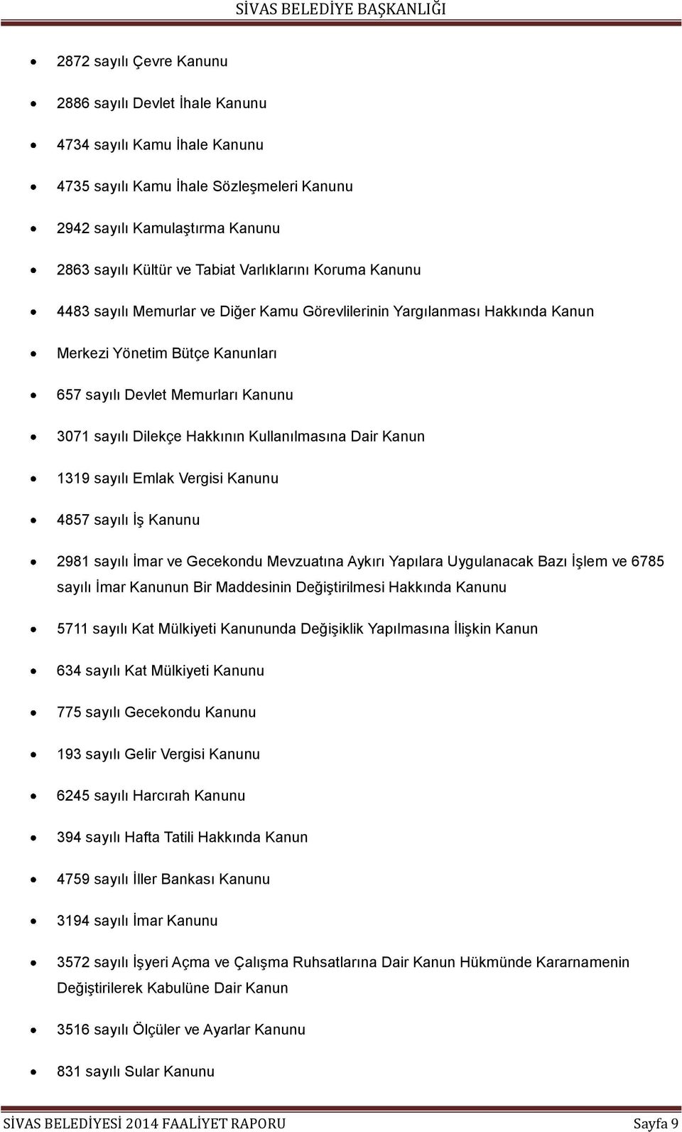 Hakkının Kullanılmasına Dair Kanun 1319 sayılı Emlak Vergisi Kanunu 4857 sayılı ĠĢ Kanunu 2981 sayılı Ġmar ve Gecekondu Mevzuatına Aykırı Yapılara Uygulanacak Bazı ĠĢlem ve 6785 sayılı Ġmar Kanunun