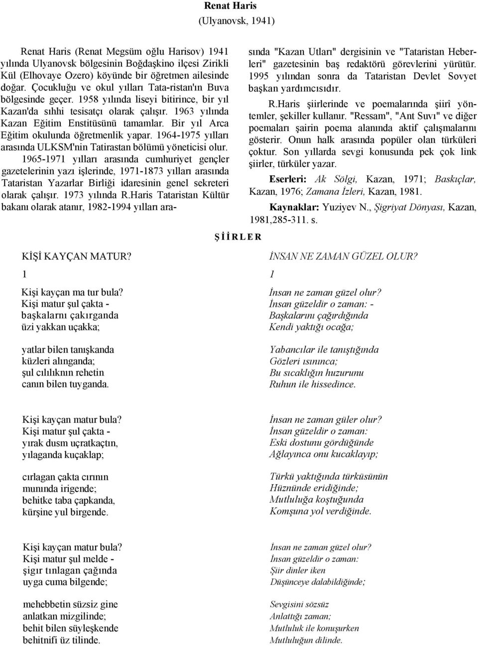 Bir yıl Arca Eğitim okulunda öğretmenlik yapar. 1964-1975 yılları arasında ULKSM'nin Tatirastan bölümü yöneticisi olur.