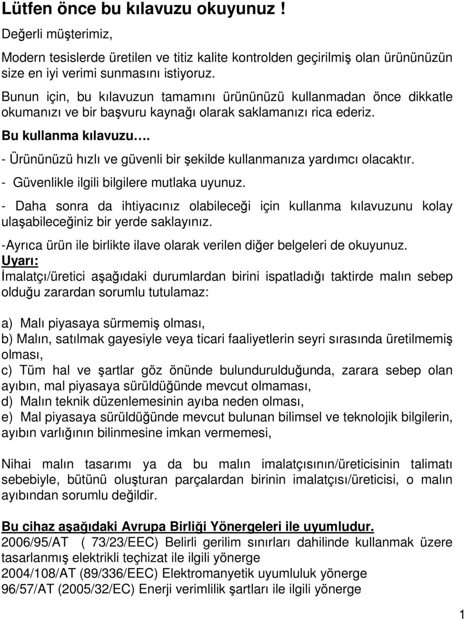 - Ürününüzü hızlı ve güvenli bir şekilde kullanmanıza yardımcı olacaktır. - Güvenlikle ilgili bilgilere mutlaka uyunuz.