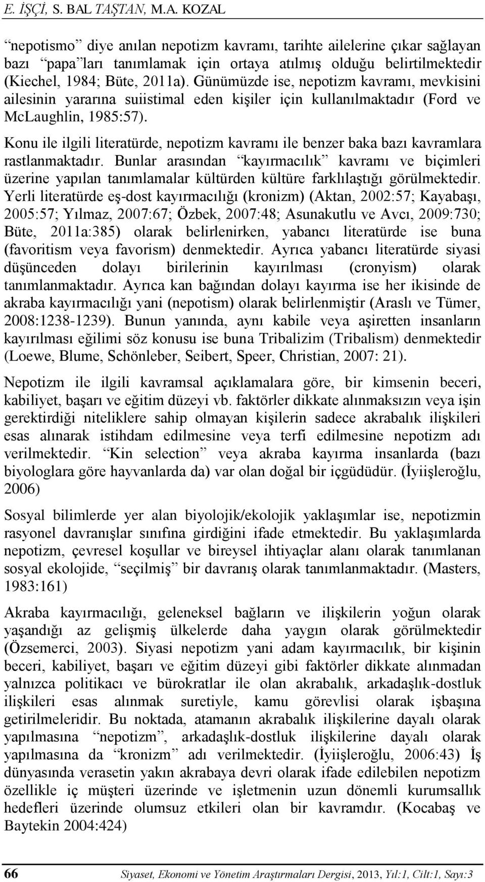 Konu ile ilgili literatürde, nepotizm kavramı ile benzer baka bazı kavramlara rastlanmaktadır.