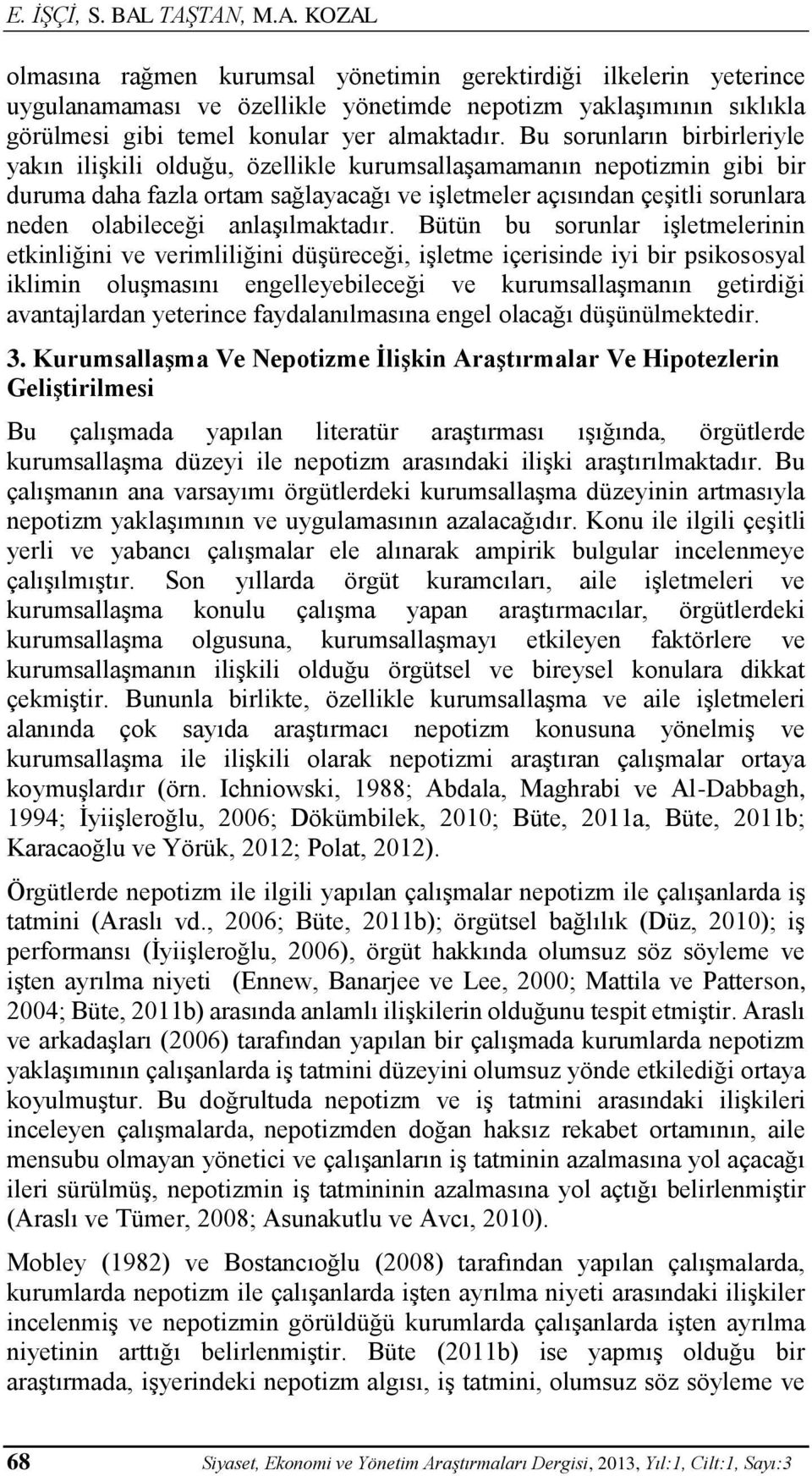 Bu sorunların birbirleriyle yakın ilişkili olduğu, özellikle kurumsallaşamamanın nepotizmin gibi bir duruma daha fazla ortam sağlayacağı ve işletmeler açısından çeşitli sorunlara neden olabileceği