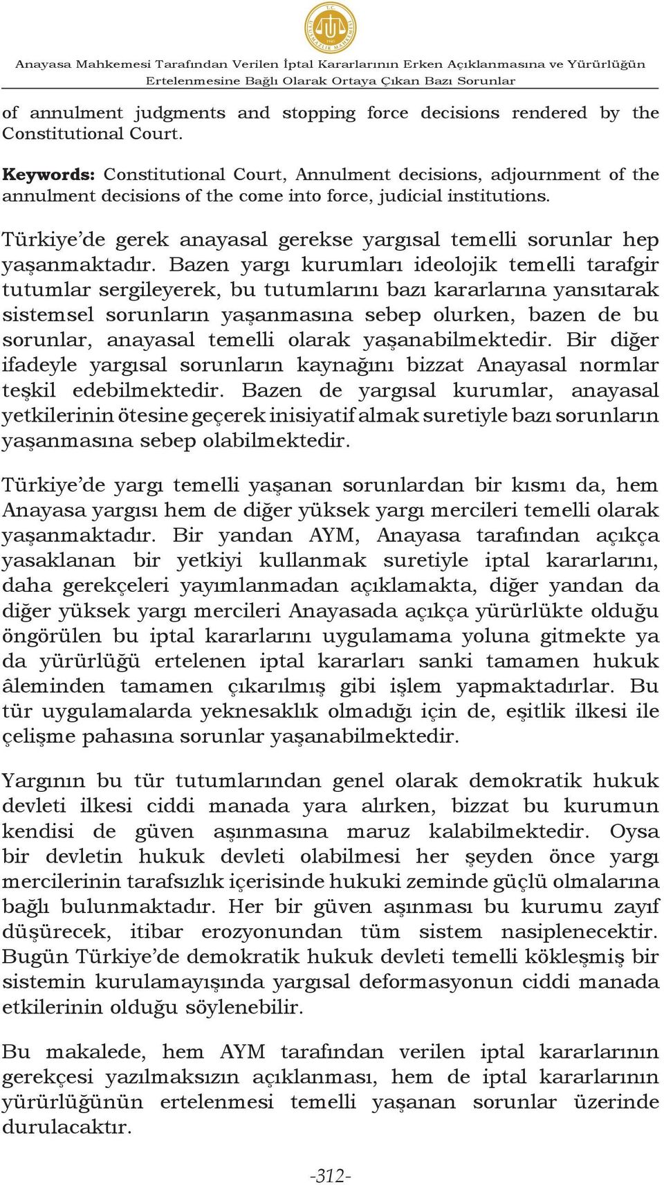 Türkiye de gerek anayasal gerekse yargısal temelli sorunlar hep yaşanmaktadır.