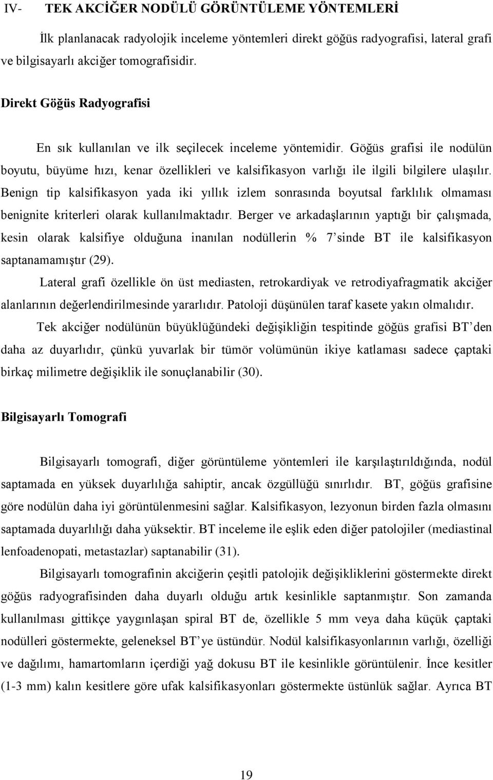 Göğüs grafisi ile nodülün boyutu, büyüme hızı, kenar özellikleri ve kalsifikasyon varlığı ile ilgili bilgilere ulaģılır.