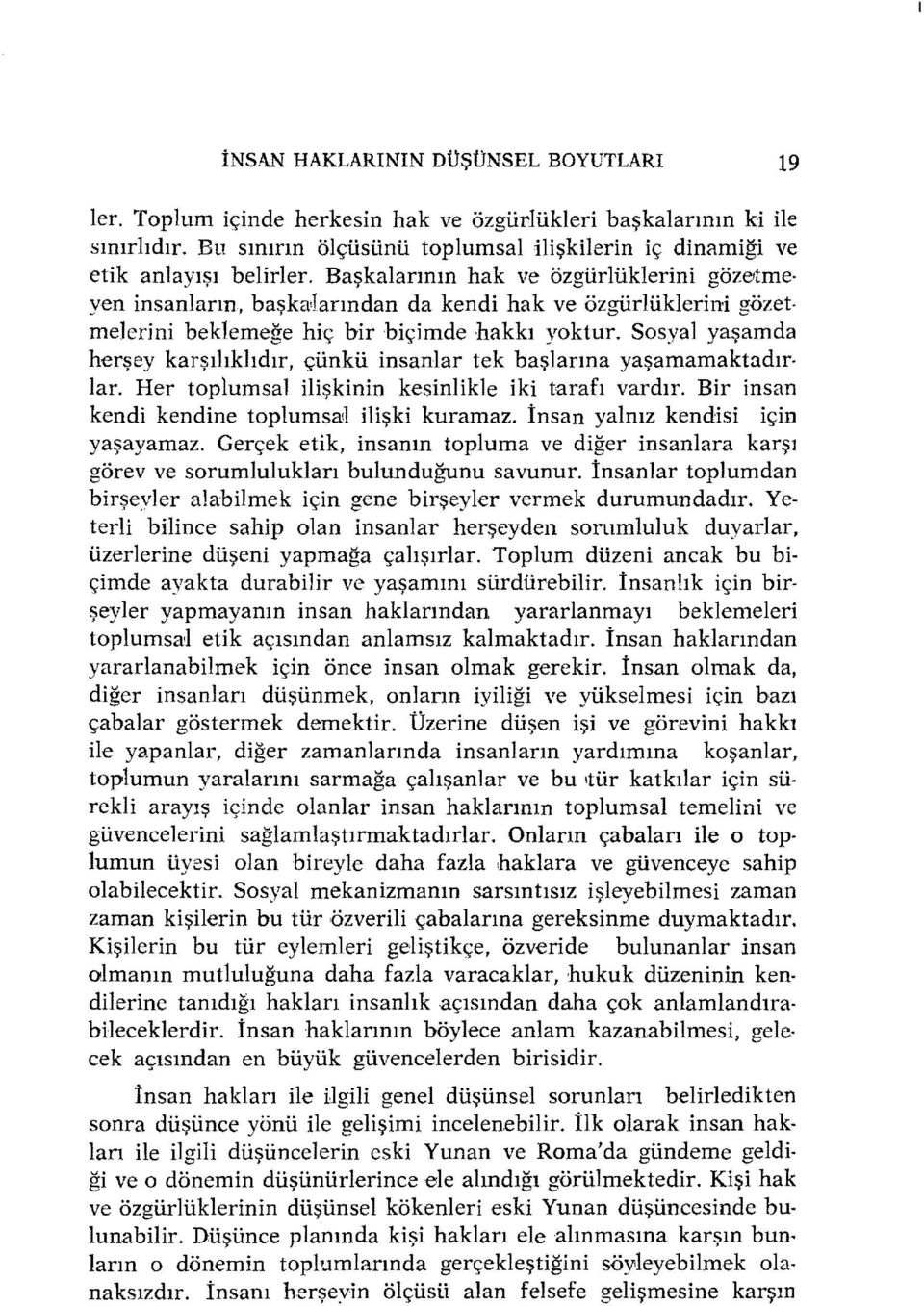 Sosyal yaşamda herşey karşılıklıdır, çünkü insanlar tek başlarına yaşamamaktadır. lar. Her toplumsal ilişkinin kesinlikle iki tarafı vardır. Bir insan kendi kendine toplumsaıl ilişki kuramaz.