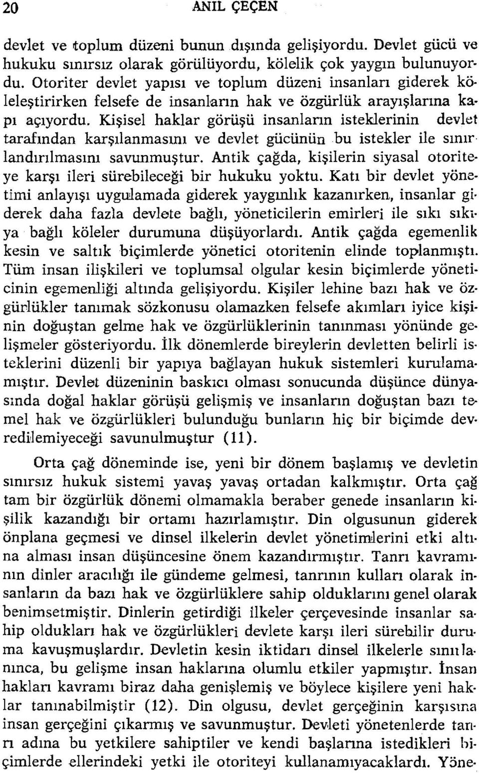 Kişisel haklar görüşü insanlann isteklerinin devlet tarafından karşılanmasını ve devlet gücünün bu istekler ile sınır landınlmasını savunmuştur.