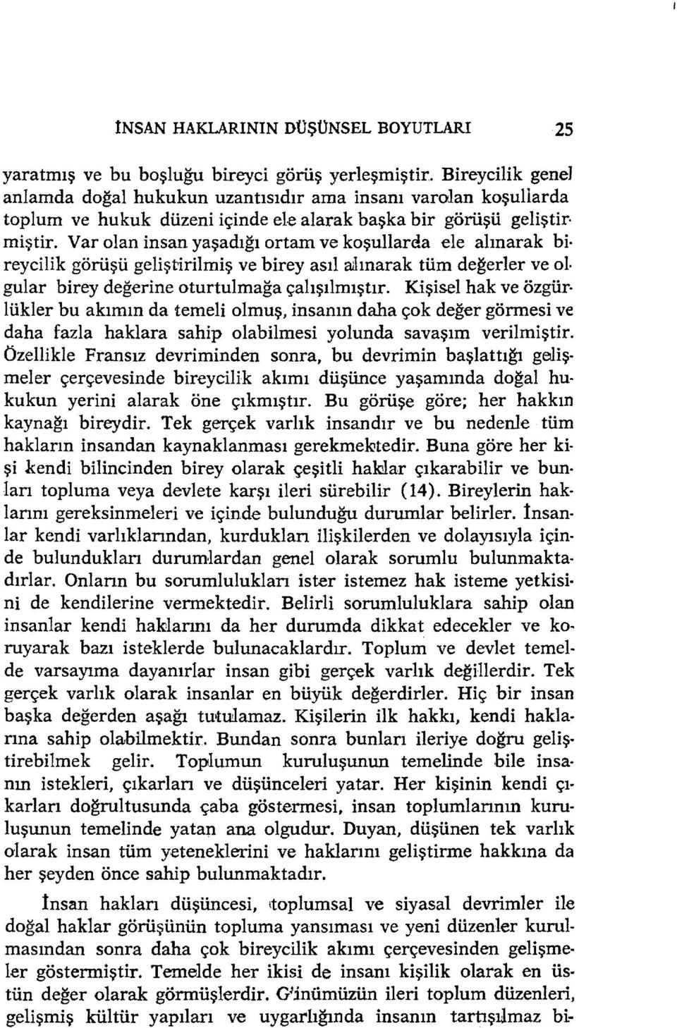 Var olan insan yaşadığı ortam ve koşullarda ele alınarak bi reycilik görüşü geliştirilmiş ve bireyasıl aılınarak tüm değerler ve ol. gular birey değerine oturtulmağa çalışılmıştır.