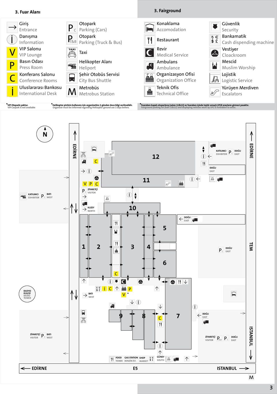 Otopark P T&B Parking (Truck & Bus) T Taxi Helikopter Alanı H Heliport Şehir Otobüs Servisi B City Bus Shuttle M Metrobüs Metrobus Station Konaklama Accomodation Restaurant Revir Medical Service