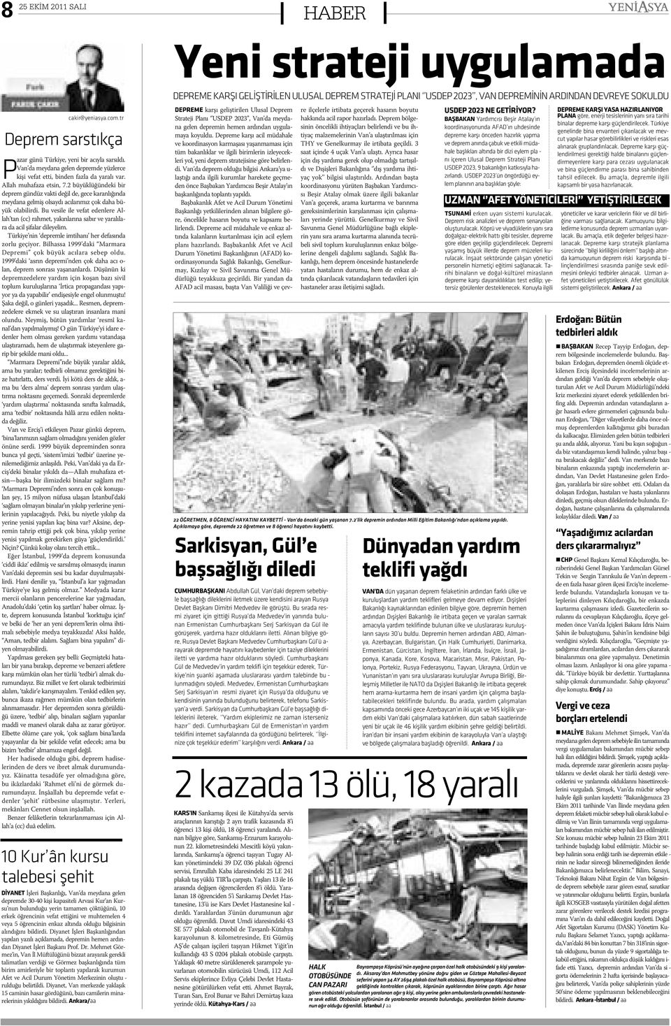 2 büyüklüðündeki bir deprem gündüz vakti deðil de, gece karanlýðýnda meydana gelmiþ olsaydý acýlarýmýz çok daha büyük olabilirdi.