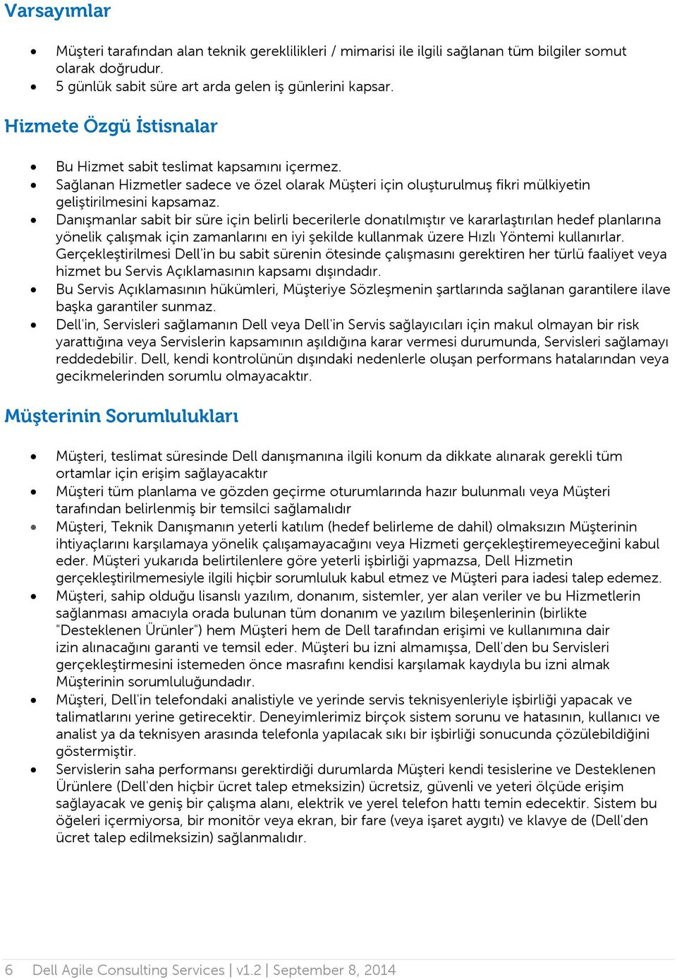 Danışmanlar sabit bir süre için belirli becerilerle donatılmıştır ve kararlaştırılan hedef planlarına yönelik çalışmak için zamanlarını en iyi şekilde kullanmak üzere Hızlı Yöntemi kullanırlar.