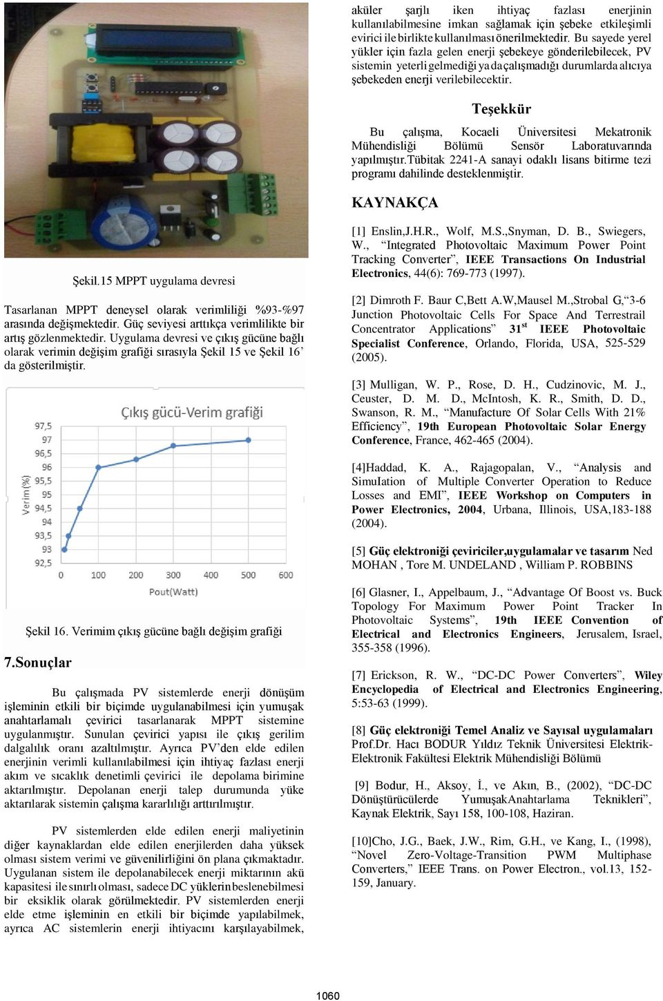Teşekkür Bu çalışma, Kocaeli Üniversitesi Mekatronik Mühendisliği Bölümü Sensör Laboratuvarında yapılmıştır.tübitak 2241-A sanayi odaklı lisans bitirme tezi programı dahilinde desteklenmiştir.