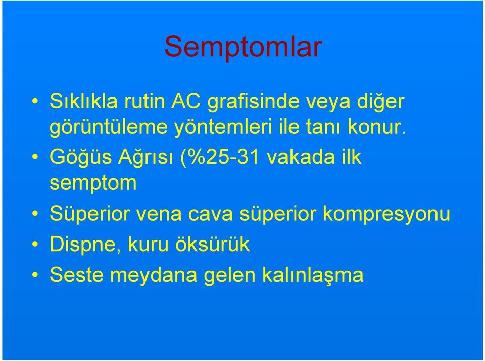 Göğüs Ağrısı (%25-31 vakada ilk semptom Süperior vena