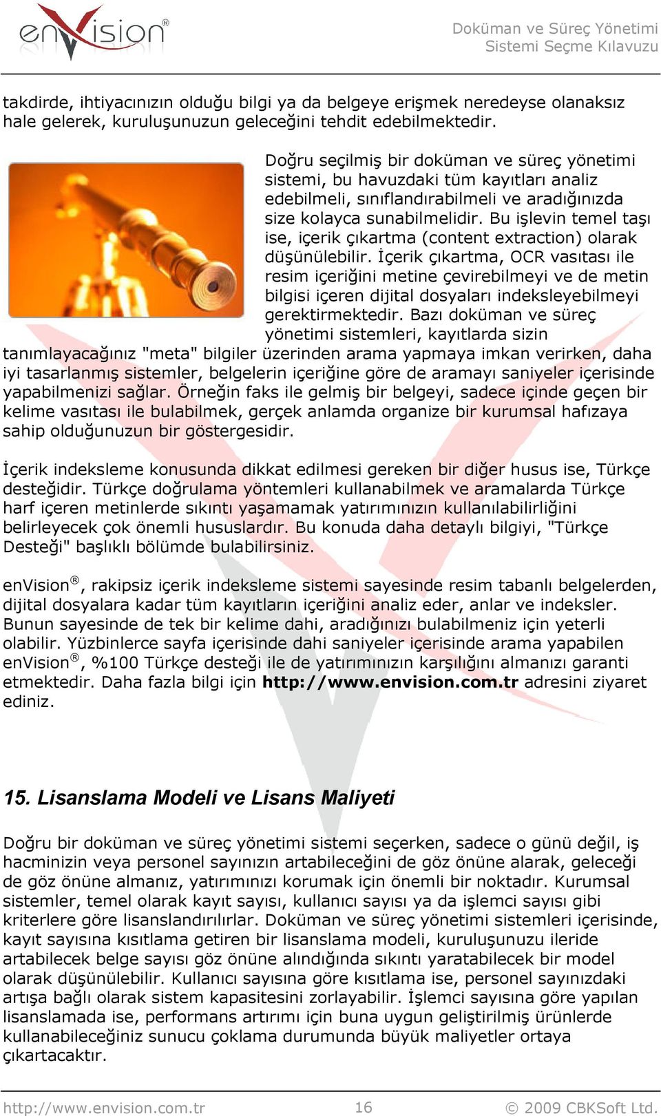 Bu işlevin temel taşı ise, içerik çıkartma (content extraction) olarak düşünülebilir.