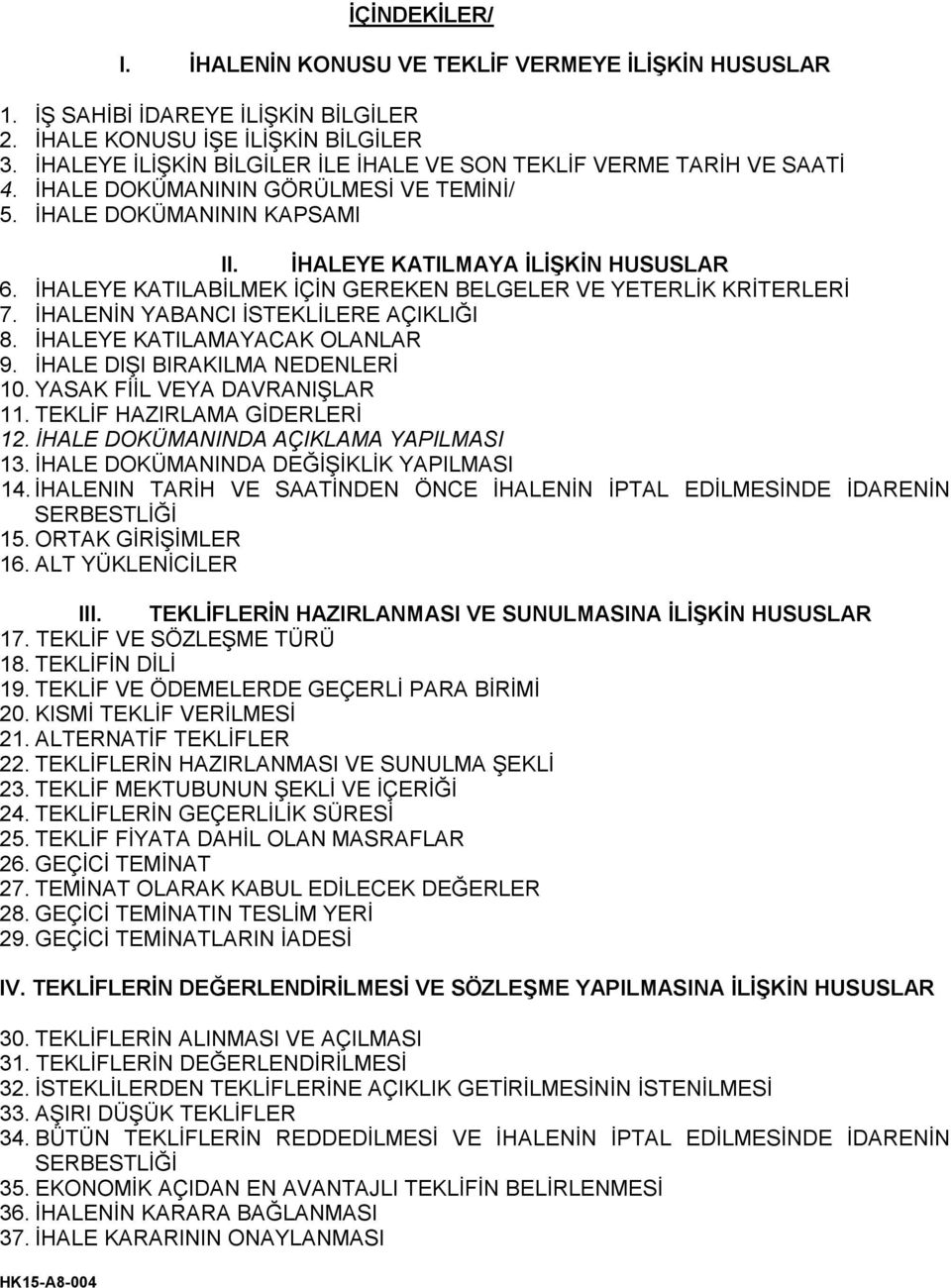 İHALEYE KATILABİLMEK İÇİN GEREKEN BELGELER VE YETERLİK KRİTERLERİ 7. İHALENİN YABANCI İSTEKLİLERE AÇIKLIĞI 8. İHALEYE KATILAMAYACAK OLANLAR 9. İHALE DIŞI BIRAKILMA NEDENLERİ 10.