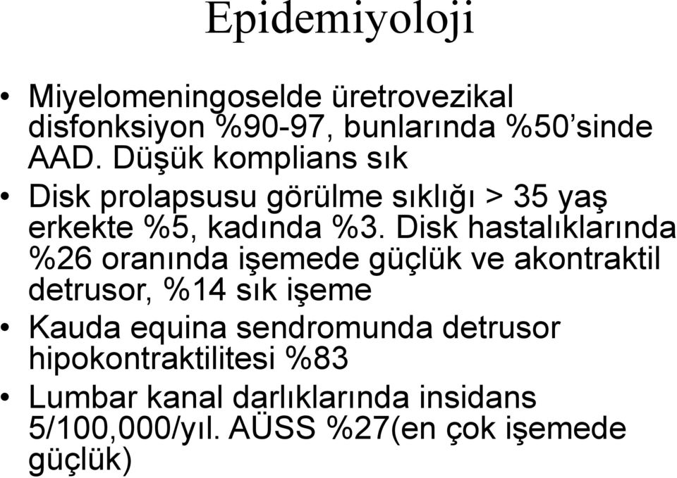 Disk hastalıklarında %26 oranında işemede güçlük ve akontraktil detrusor, %14 sık işeme Kauda equina