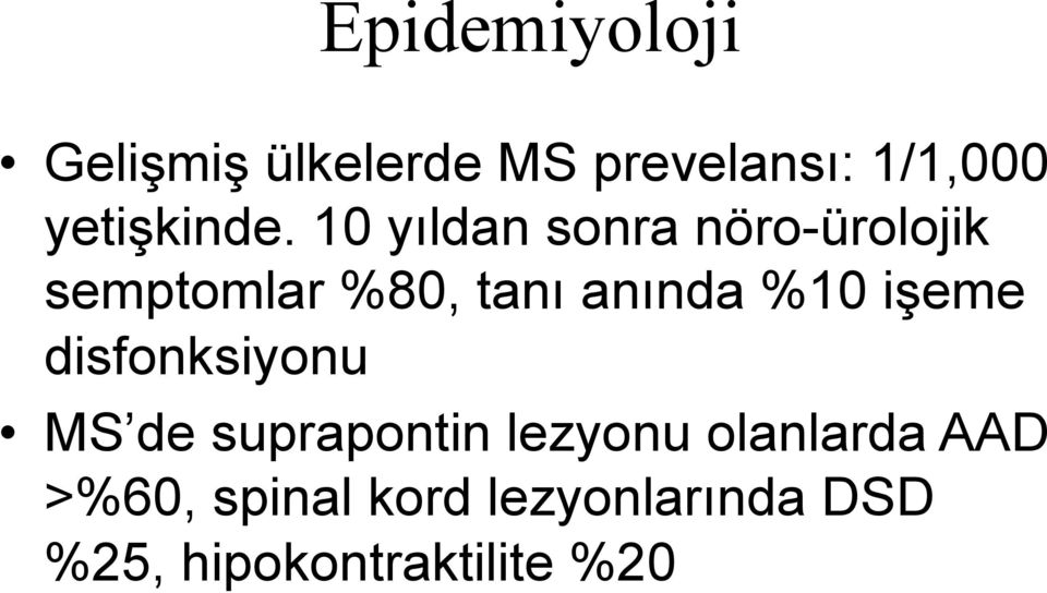 10 yıldan sonra nöro-ürolojik semptomlar %80, tanı anında %10