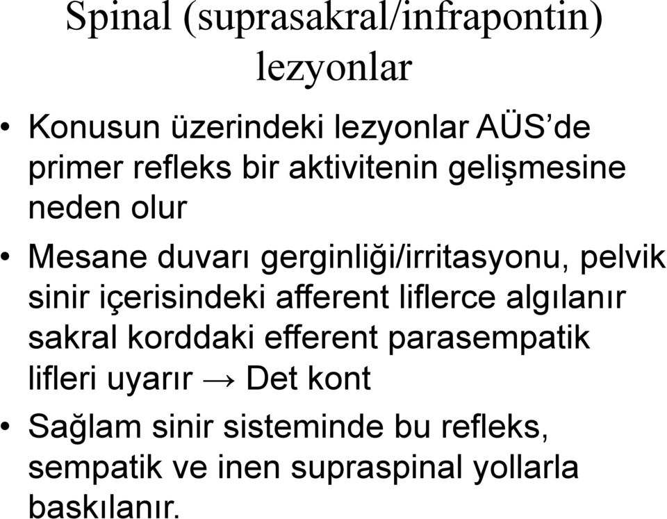 sinir içerisindeki afferent liflerce algılanır sakral korddaki efferent parasempatik lifleri