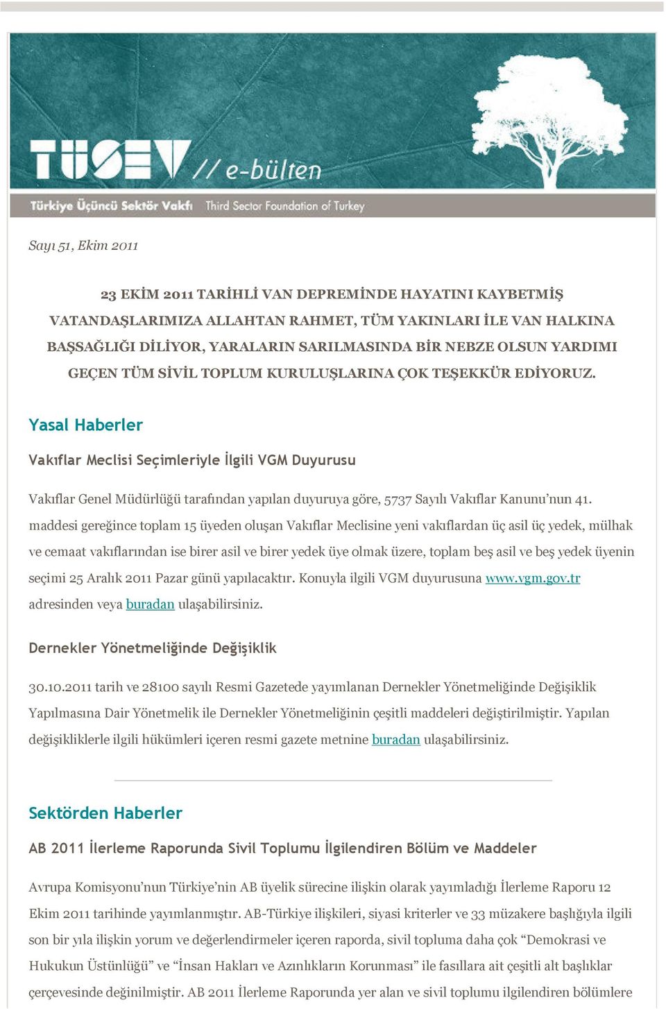 Yasal Haberler Vakıflar Meclisi Seçimleriyle İlgili VGM Duyurusu Vakıflar Genel Müdürlüğü tarafından yapılan duyuruya göre, 5737 Sayılı Vakıflar Kanunu nun 41.