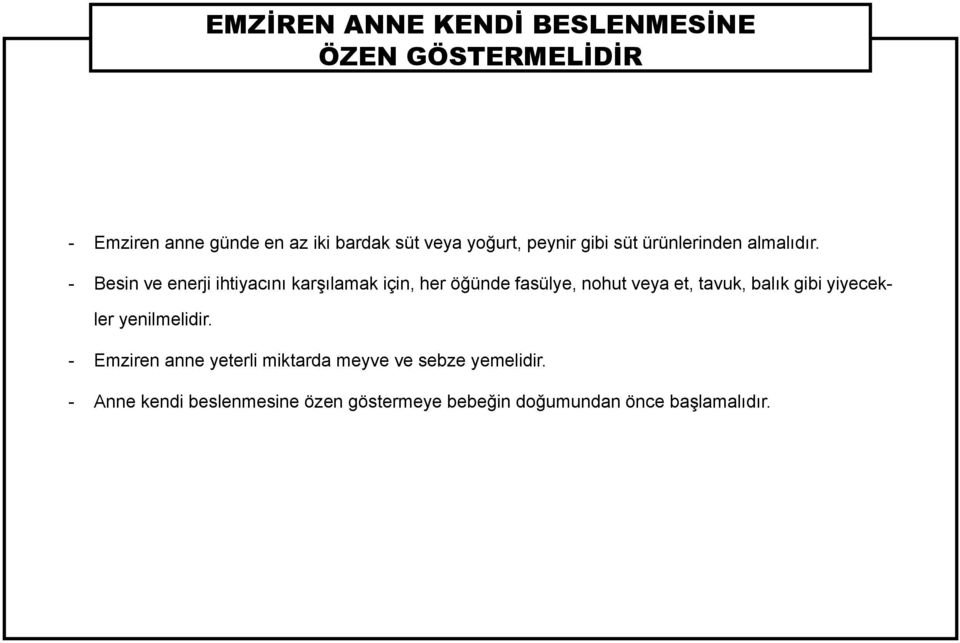 - Besin ve enerji ihtiyacını karşılamak için, her öğünde fasülye, nohut veya et, tavuk, balık gibi