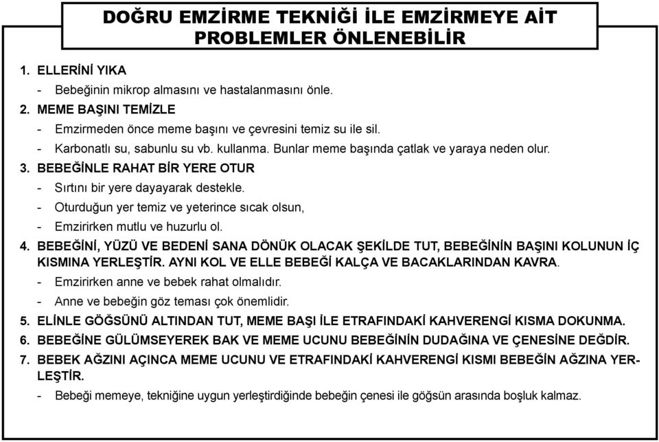 BEBEĞİNLE RAHAT BİR YERE OTUR - Sırtını bir yere dayayarak destekle. - Oturduğun yer temiz ve yeterince sıcak olsun, - Emzirirken mutlu ve huzurlu ol. 4.