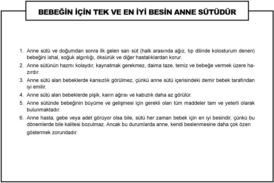 Anne sütünün hazmı kolaydır, kaynatmak gerekmez, daima taze, temiz ve bebeğe vermek üzere hazırdır. 3.