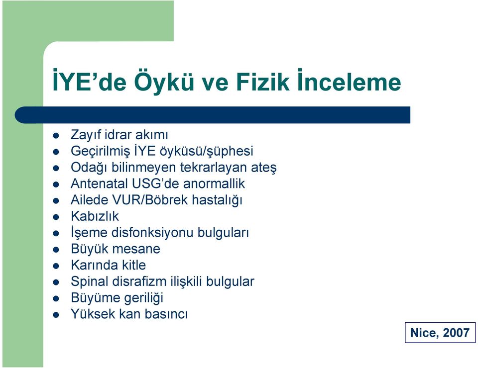 VUR/Böbrek hastalığı Kabızlık İşeme disfonksiyonu bulguları Büyük mesane