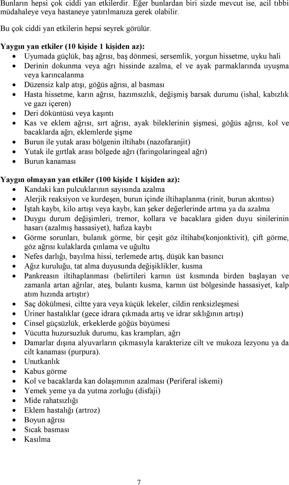 veya karıncalanma Düzensiz kalp atışı, göğüs ağrısı, al basması Hasta hissetme, karın ağrısı, hazımsızlık, değişmiş barsak durumu (ishal, kabızlık ve gazı içeren) Deri döküntüsü veya kaşıntı Kas ve