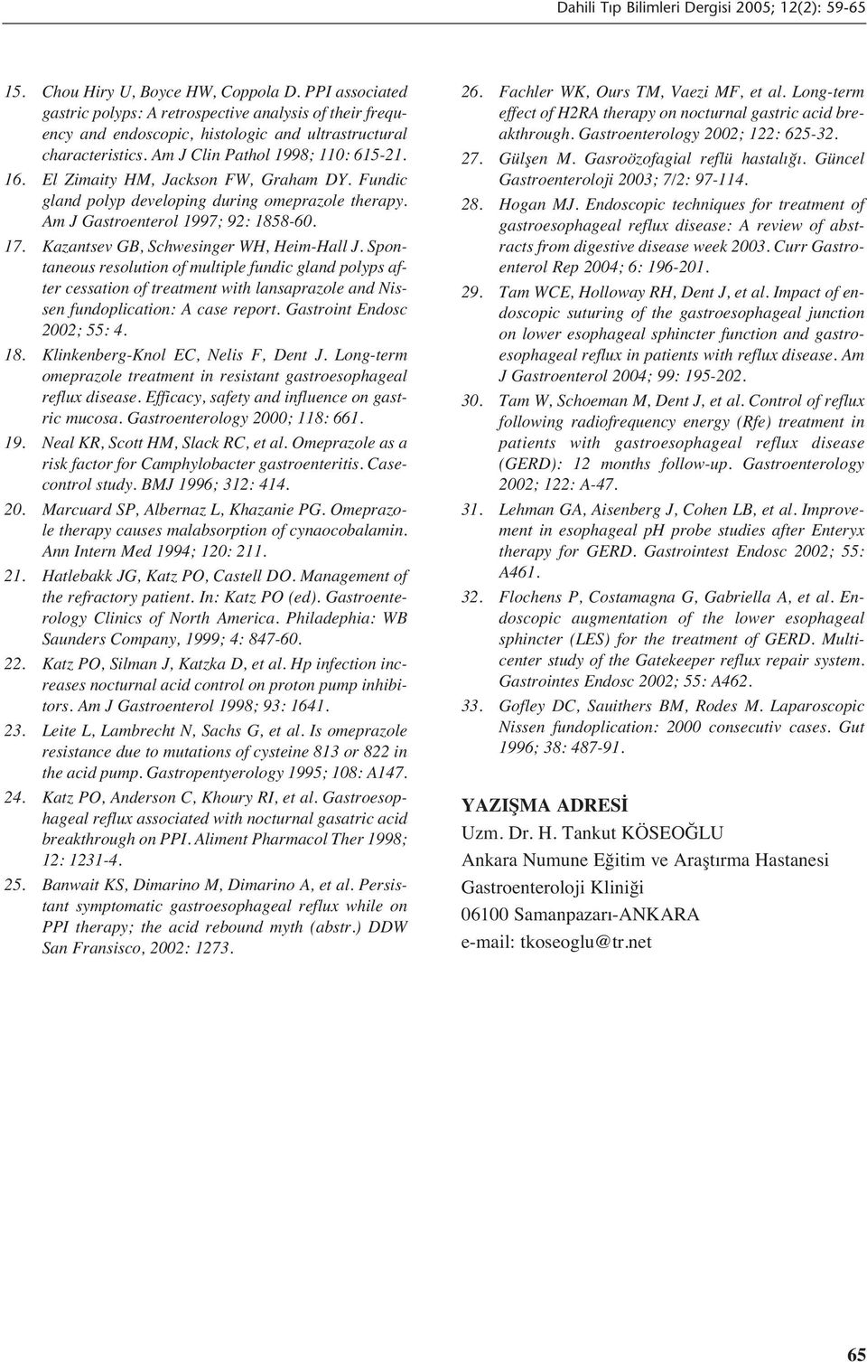 Kazantsev GB, Schwesinger WH, Heim-Hall J. Spontaneous resolution of multiple fundic gland polyps after cessation of treatment with lansaprazole and Nissen fundoplication: A case report.