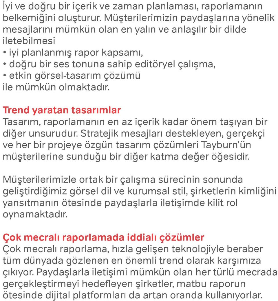 görsel-tasarım çözümü ile mümkün olmaktadır. Trend yaratan tasarımlar Tasarım, raporlamanın en az içerik kadar önem taşıyan bir diğer unsurudur.