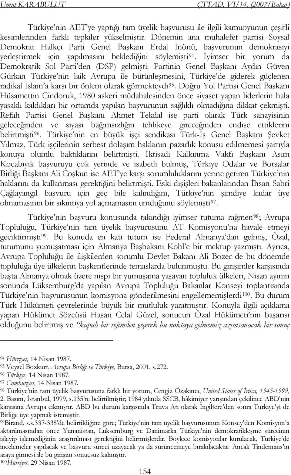 İyimser bir yorum da Demokratik Sol Parti den (DSP) gelmişti.