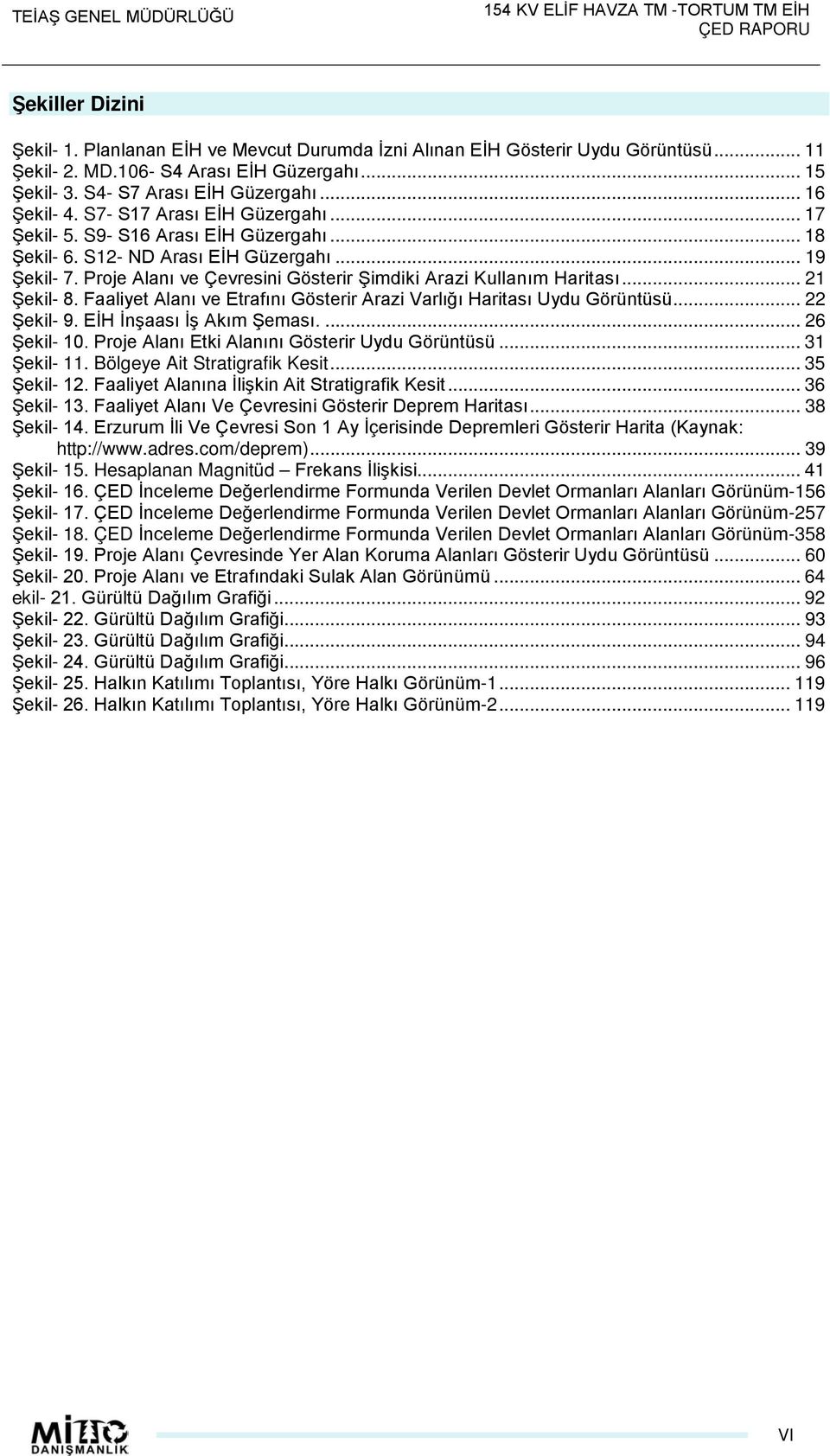 Proje Alanı ve Çevresini Gösterir Şimdiki Arazi Kullanım Haritası... 21 Şekil- 8. Faaliyet Alanı ve Etrafını Gösterir Arazi Varlığı Haritası Uydu Görüntüsü... 22 Şekil- 9. EİH İnşaası İş Akım Şeması.