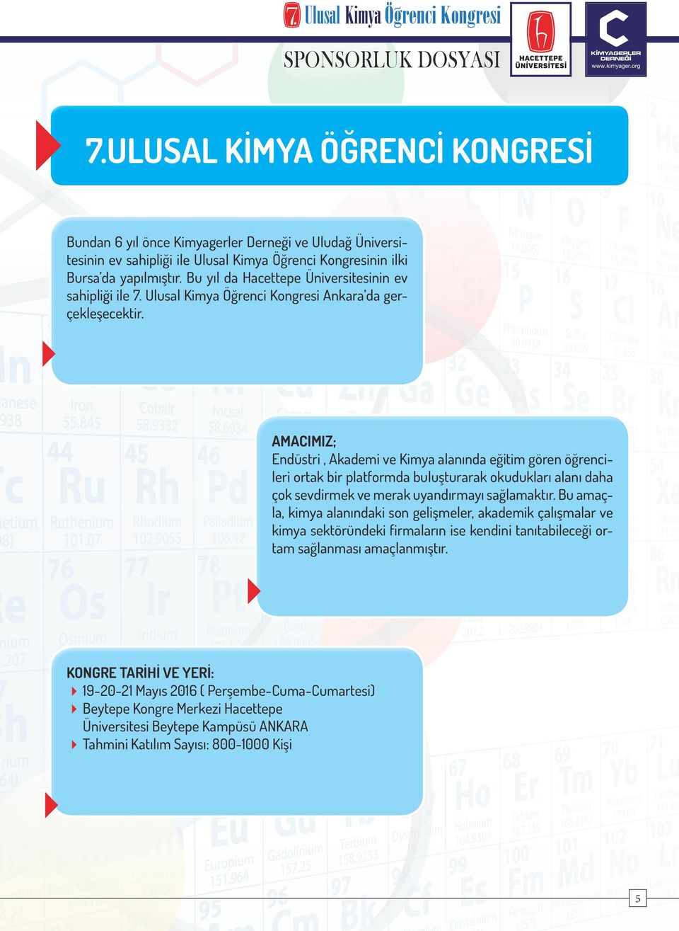 AMACIMIZ; Endüstri, Akademi ve Kimya alanında eğitim gören öğrencileri ortak bir platformda buluşturarak okudukları alanı daha çok sevdirmek ve merak uyandırmayı sağlamaktır.