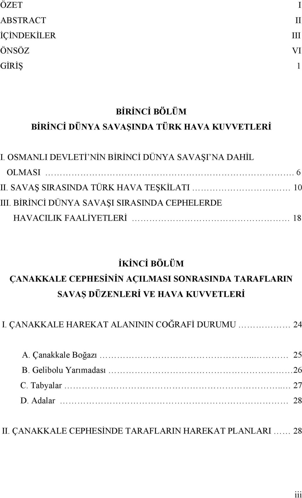 BİRİNCİ DÜNYA SAVAŞI SIRASINDA CEPHELERDE HAVACILIK FAALİYETLERİ 18 İKİNCİ BÖLÜM ÇANAKKALE CEPHESİNİN AÇILMASI SONRASINDA TARAFLARIN SAVAŞ