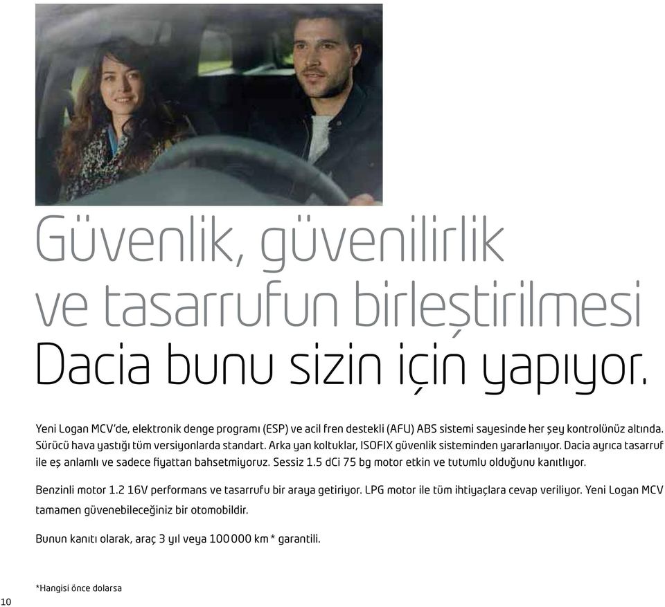 Arka yan koltuklar, ISOFIX güvenlik sisteminden yararlanıyor. Dacia ayrıca tasarruf ile eş anlamlı ve sadece fiyattan bahsetmiyoruz. Sessiz 1.