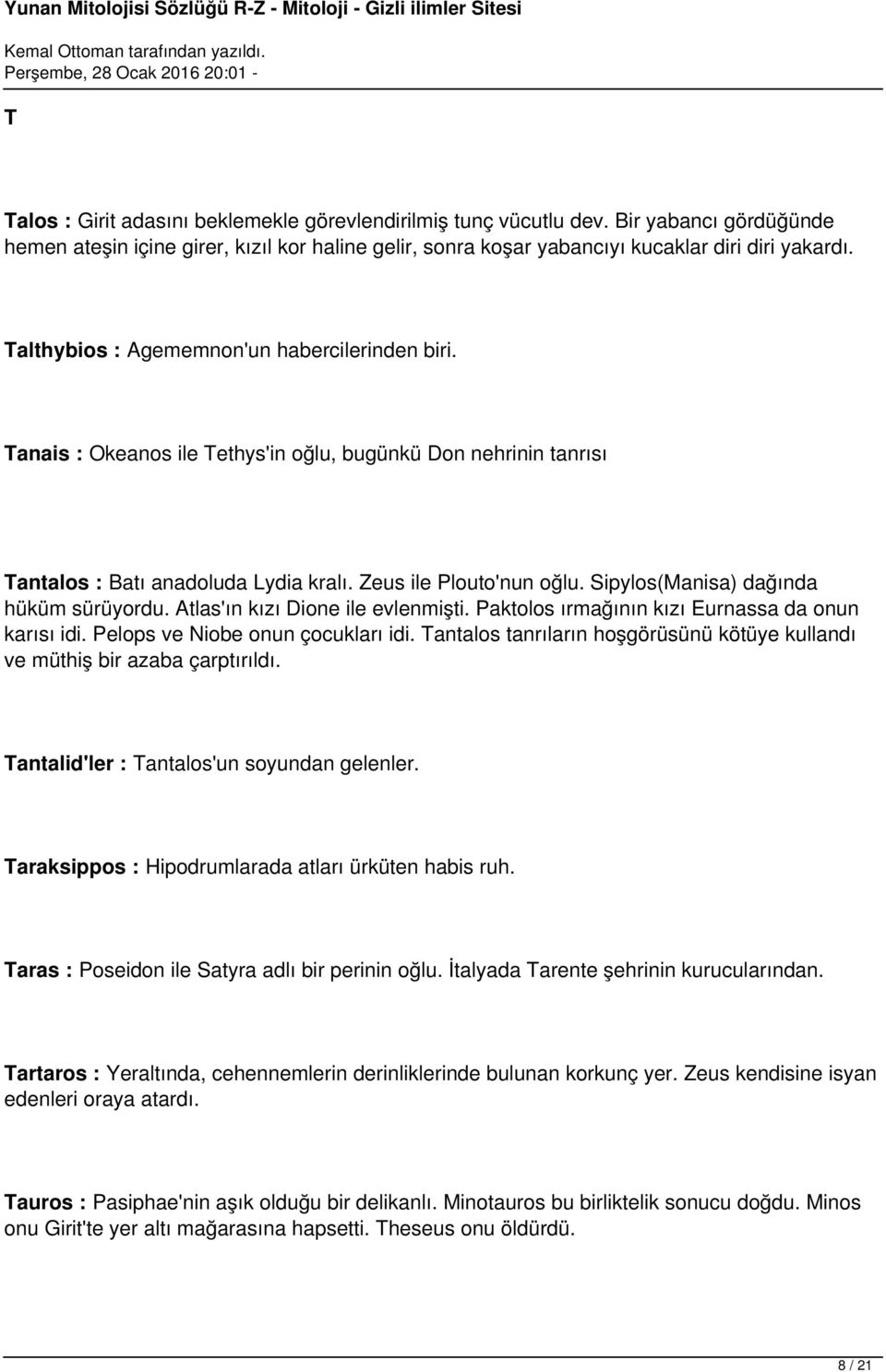 Sipylos(Manisa) dağında hüküm sürüyordu. Atlas'ın kızı Dione ile evlenmişti. Paktolos ırmağının kızı Eurnassa da onun karısı idi. Pelops ve Niobe onun çocukları idi.