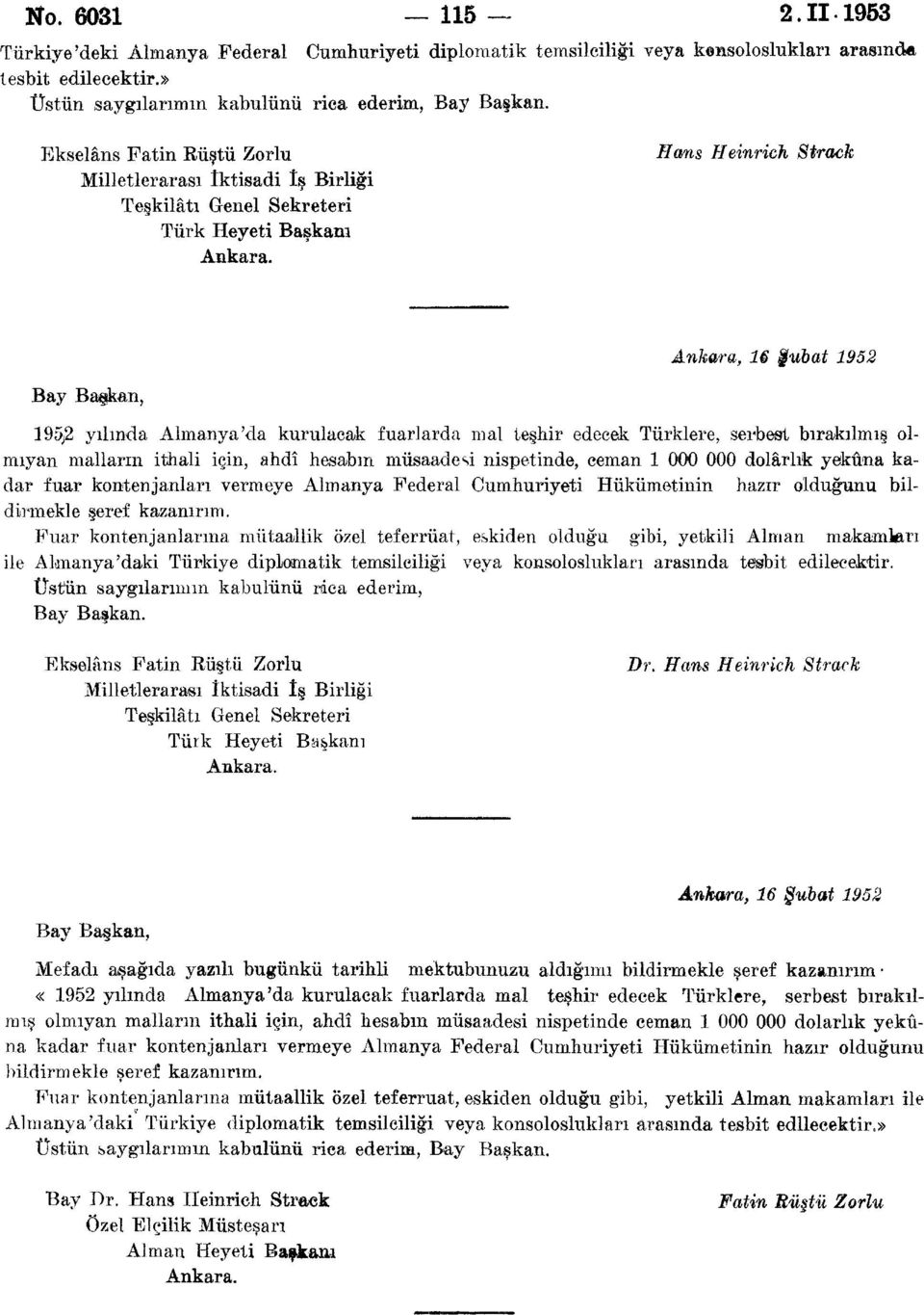 Hans Heinrich Straek Ankara, 1 Şubat 1952 Bay Başkan, 195,2 yılında Almanya'da kurulacak fuarlarda mal teşhir edecek Türklere, serbest bırakılmış olmıyan malların ithali için, ahdî hesabın müsaadesi