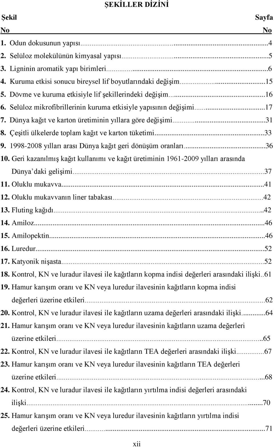 Çeşitli ülkelerde toplm kğıt ve krton tüketimi...33 9. 1998-2008 yıllrı rsı Düny kğıt geri dönüşüm ornlrı...36 10.