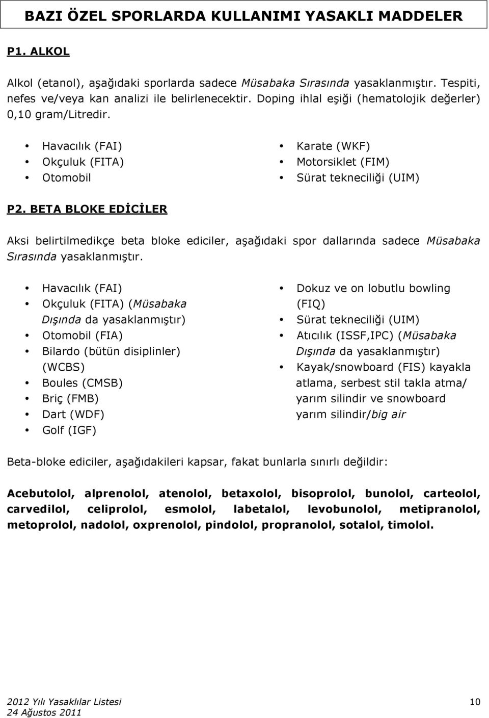 BETA BLOKE EDİCİLER Aksi belirtilmedikçe beta bloke ediciler, aşağıdaki spor dallarında sadece Müsabaka Sırasında yasaklanmıştır.