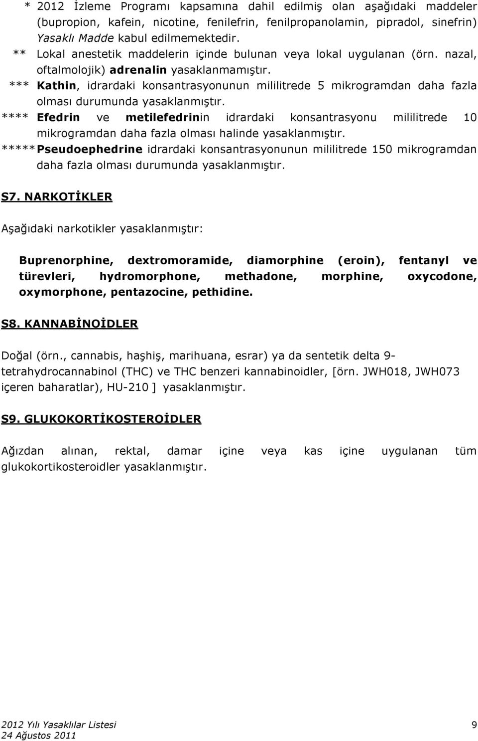 *** Kathin, idrardaki konsantrasyonunun mililitrede 5 mikrogramdan daha fazla olması durumunda yasaklanmıştır.