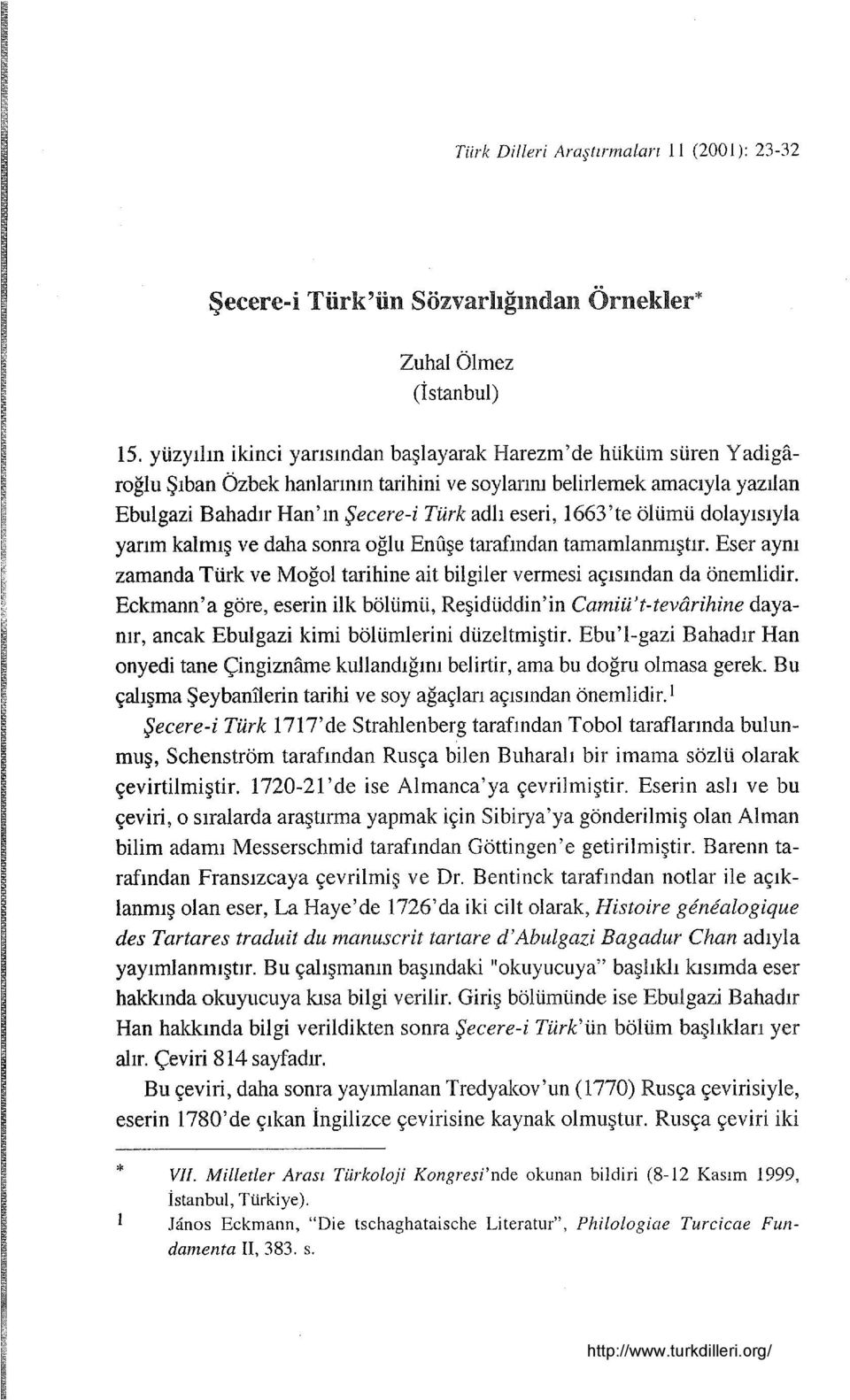 1663'te ölümü dolayısıyla yarım kalmış ve daha sonra oğlu Emlşe tarafından tamamlanmıştır. Eser aynı zamanda Türk ve Moğol tarihine ait bilgiler vermesi açısından da önemlidir.