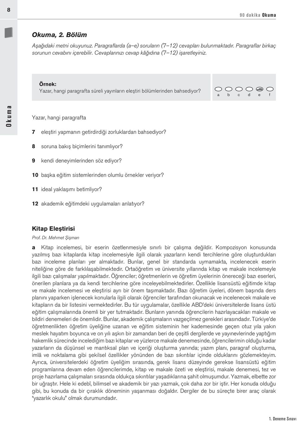 a b c d e f Okuma Yazar, hangi paragrafta 7 eleştiri yapmanın getirdirdiği zorluklardan bahsediyor? 8 soruna bakış biçimlerini tanımlıyor? 9 kendi deneyimlerinden söz ediyor?