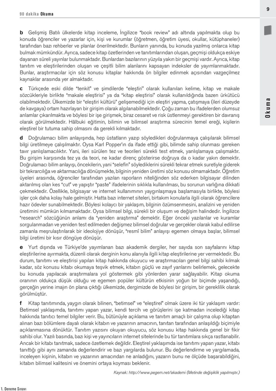 Ayrıca, sadece kitap özetlerinden ve tanıtımlarından oluşan, geçmişi oldukça eskiye dayanan süreli yayınlar bulunmaktadır. Bunlardan bazılarının yüzyıla yakın bir geçmişi vardır.