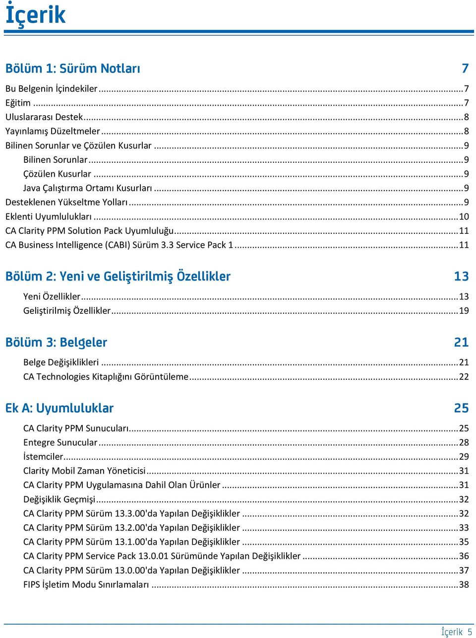 .. 11 CA Business Intelligence (CABI) Sürüm 3.3 Service Pack 1... 11 Böfüg 2: Y_hc v_ G_fcştcrcfgcş Öz_ffcef_r 13 Yeni Özellikler... 13 Geliştirilmiş Özellikler.