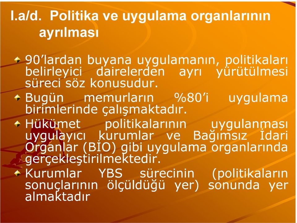 ayrı yürütülmesi süreci söz konusudur. Bugün memurların %80 i uygulama birimlerinde çalışmaktadır.