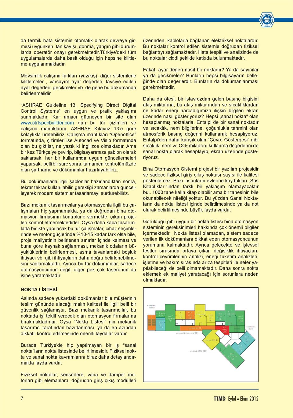 Mevsimlik çalışma farkları (yaz/kış), diğer sistemlerle kilitlemeler, varsayım ayar değerleri, tavsiye edilen ayar değerleri, gecikmeler vb. de gene bu dökümanda belirlenmelidir.