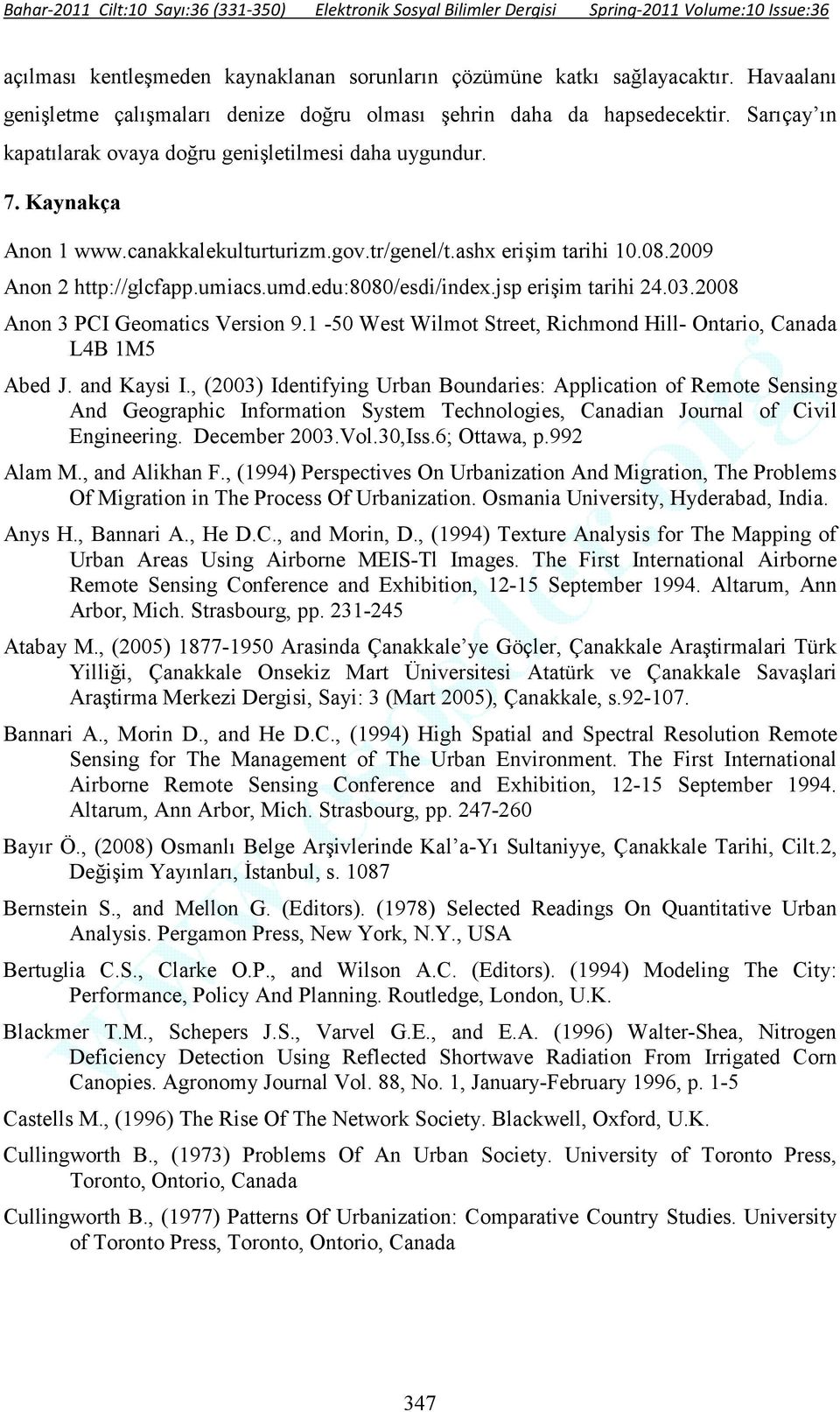 edu:8080/esdi/index.jsp erişim tarihi 24.03.2008 Anon 3 PCI Geomatics Version 9.1-50 West Wilmot Street, Richmond Hill- Ontario, Canada L4B 1M5 Abed J. and Kaysi I.