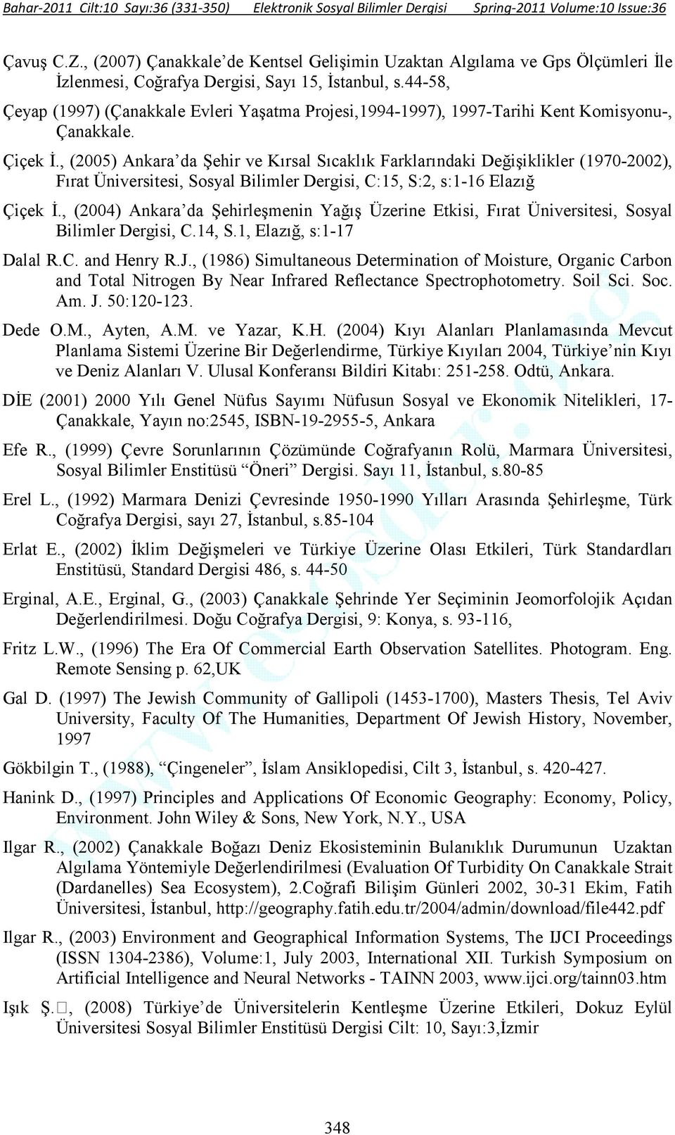 , (2005) Ankara da Şehir ve Kırsal Sıcaklık Farklarındaki Değişiklikler (1970-2002), Fırat Üniversitesi, Sosyal Bilimler Dergisi, C:15, S:2, s:1-16 Elazığ Çiçek Đ.