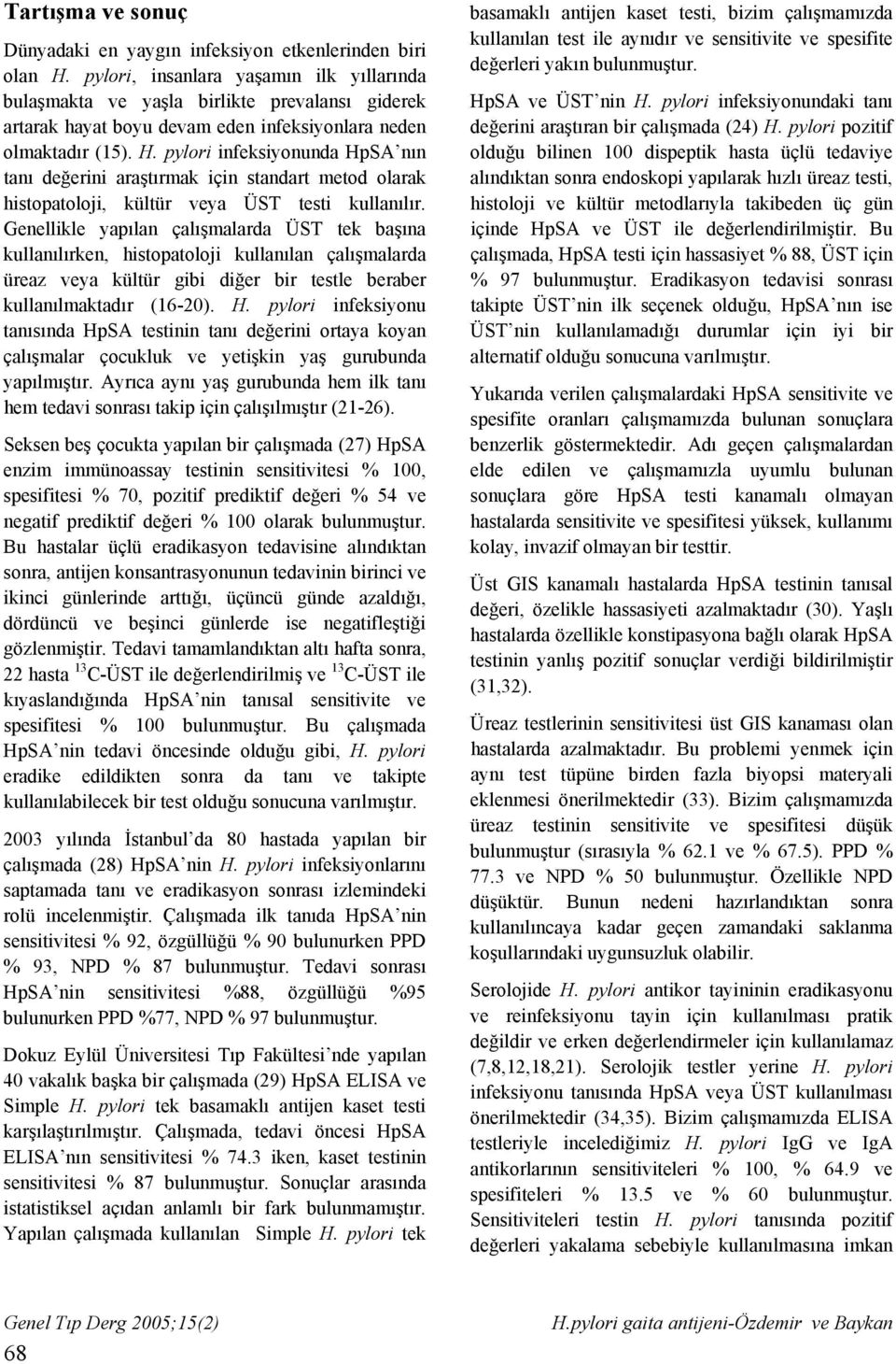 pylori infeksiyonunda HpSA nın tanı değerini araştırmak için standart metod olarak histopatoloji, kültür veya ÜST testi kullanılır.