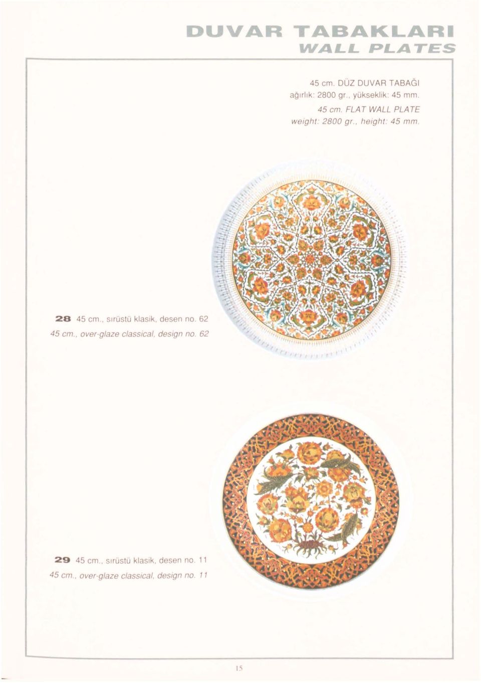 45 mm 45 cm FLAT WALL PLA TE weıght 2800 gr, heıght 45 mm 28 45 cm.