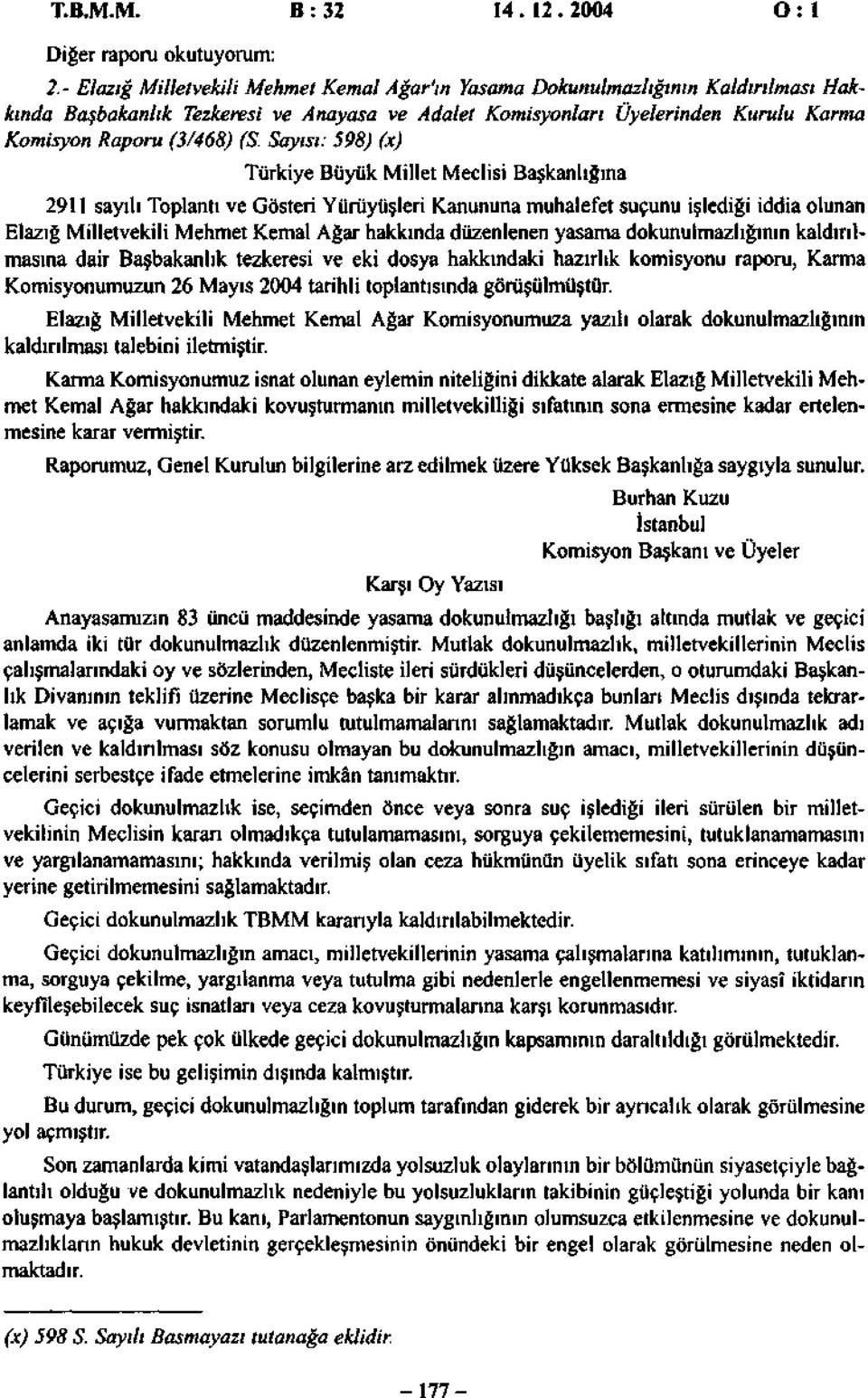 Sayısı: 598) (x) Türkiye Büyük Millet Meclisi Başkanlığına 2911 sayılı Toplantı ve Gösteri Yürüyüşleri Kanununa muhalefet suçunu işlediği iddia olunan Elazığ Milletvekili Mehmet Kemal Ağar hakkında