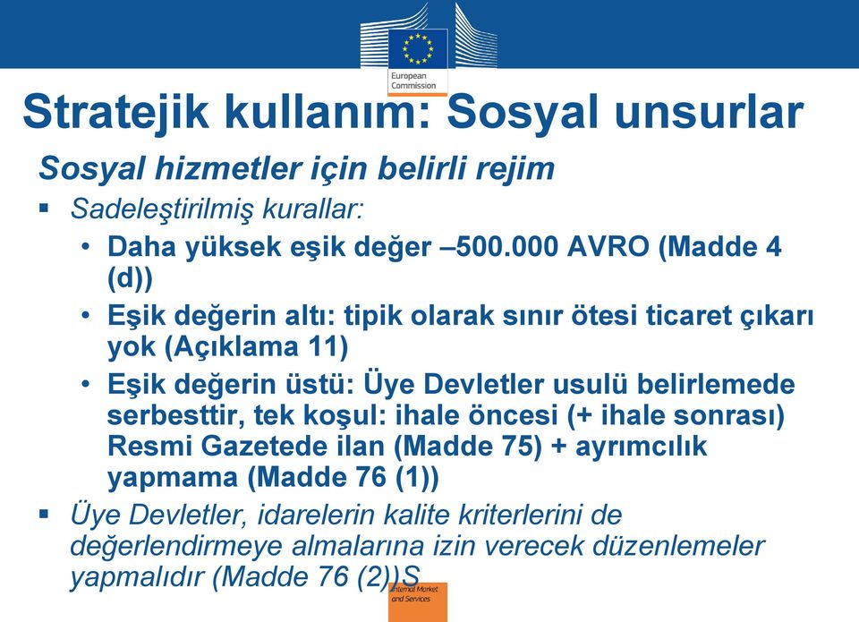 Devletler usulü belirlemede serbesttir, tek koşul: ihale öncesi (+ ihale sonrası) Resmi Gazetede ilan (Madde 75) + ayrımcılık